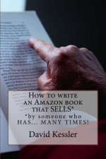 How to write an Amazon book that SELLS: by someone who HAS... MANY TIMES !