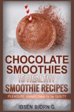 Chocolate Smoothies: 15 Healthy Recipes