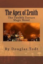 The Apex of Zenith: The twelfth Torture Magic novel
