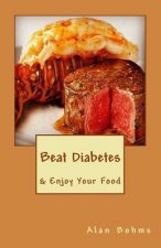Beat Diabetes: & Enjoy Your Food