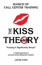 The KISS Theory: Basics of Call Center Training: Keep It Strategically Simple 