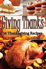 Giiving Thanks: 136 Thanksgiving Recipes
