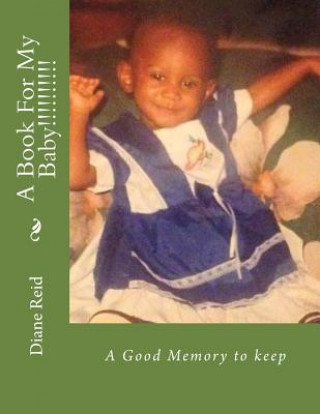 A Book For My Baby!!!!!!!!!!: A Good Memory to keep