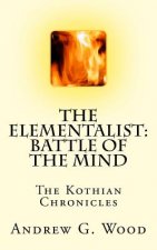 The Elementalist: Battle of the Mind: The Kothian Chronicles