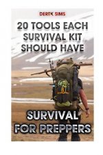 Survival For Preppers: 20 Tools Each Survival Kit Should Have.: (Survival Gear, Survivalist, Survival Tips, Preppers Survival Guide, Home Def