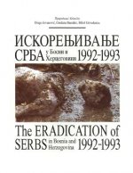 Iskorenjivanje Srba: U Bosni I Hercegovini 1992-1993.