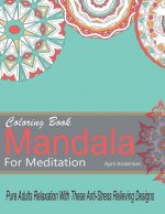 Mandala Coloring Book For Meditation Pure Adults Relaxation With These Anti-Stress Relieving Designs: 35 Stress Busting Pages