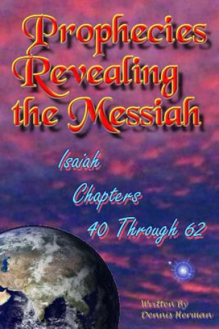 Prophecies Revealing the Messiah: Isaiah Chapters 40 Through 62