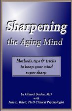 Sharpening the Aging Mind: Methods, Tips & Tricks to Keep Your Mind Super Sharp