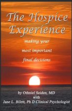 The Hospice Experience: Making Your Most Important Final Decisions