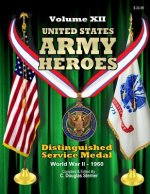 United States Army Heroes - Volume XII: Distinguished Service Medal (WWII - 1960)