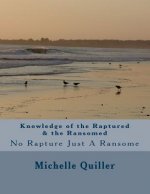 Knowledge of the Raptured & the Ransomed: No Rapture Just A Ransome