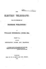 The Electric Telegraph, Was it Invented by Professor Wheatstone? Part II