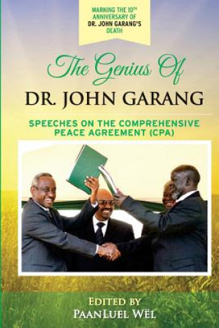 The Genius of Dr. John Garang: Speeches on the Comprehensive Peace Agreement (CPA)