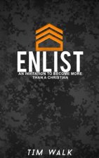 Enlist: An Invitation To Become More Than A Christian