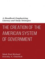 The Creation of the American System of Government: A Handbook Emphasizing Literacy and Study Strategies