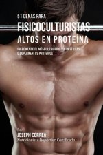 51 Cenas para Fisicoculturistas Altos en Proteina: Incremente el Musculo Rapido sin Pastillas o Suplementos Proteicos