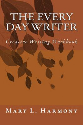 The Every Day Writer: Creative Writing Workbook