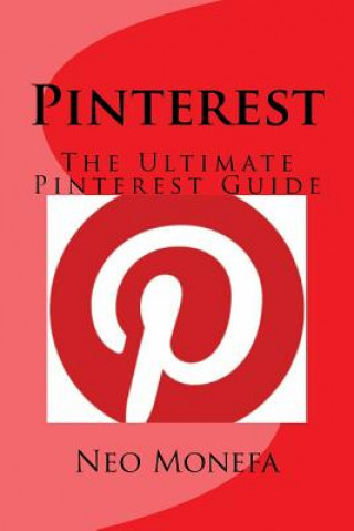 Pinterest: The Ultimate Pinterest Guide