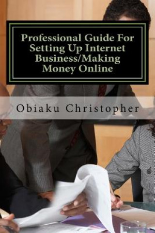 Professional Guide For Setting Up Internet Business/Making Money Online: Internet Business Information Bank