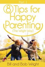 8 Tips For Happy Parenting (The Wright Way) Part 1