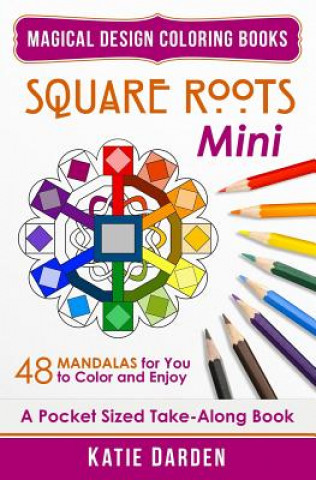 Square Roots - Mini (Pocket Sized Take-Along Coloring Book): 48 Mandalas for You to Color & Enjoy (Katie Darden,Magical Design Studios)(Miękka)