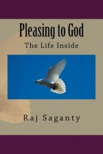 Pleasing to God: The Life Inside