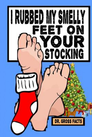 I Rubbed My Smelly Feet On Your Stocking