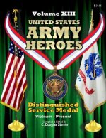 United States Army Heroes - Volume XIII: Distinguished Service Medal (Vietnam to Present)