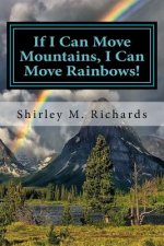 If I Can Move Mountains, I Can Move Rainbows