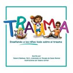 Trauma: Ense?ando a los ni?os todo sobre el trauma