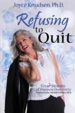 Refusing to Quit: True Stories of Women Over 60