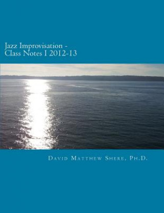 Jazz Improvisation Class Notes I 2012-13