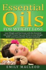 Essential Oils for Weight Loss: Lose Weight and Feel Great with This Essential Oils Guide! Proven Tips and Tricks to Lose Weight Now with Essential Oi
