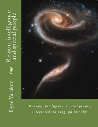 Reason, intelligence and special people: Reason, intelligence, special people, integrated training, philosophy.
