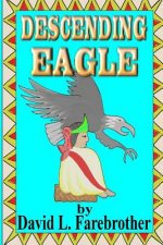 Descending Eagle: The Deaths of Moctezuma, Cuitláhuac and Cuauhtémoc