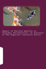 Impact of Service Quality on Customer Satisfaction: An Analysis of The Nigerian Insurance Sector