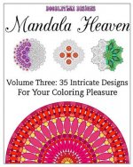 Mandala Heaven Volume Three: 35 Intricate Designs