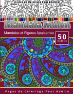 Livres de Coloriage Pour Adultes Mandala Indien: Mandalas et Figures Apaisantes Pages de Coloriage Pour Adulte
