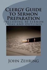 Clergy Guide to Sermon Preparation: Including 40 Sermon Ideas and Outlines