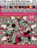 Livres de Coloriage Pour Adultes Festival de la plume: Mandalas et Figures Apaisantes Pages de Coloriage Pour Adulte