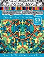 Livres de Coloriage Pour Adultes Dragons Celtiques: Mandalas et Figures Apaisantes Pages de Coloriage Pour Adulte