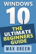 Windows 10: The Ultimate Beginners Guide
