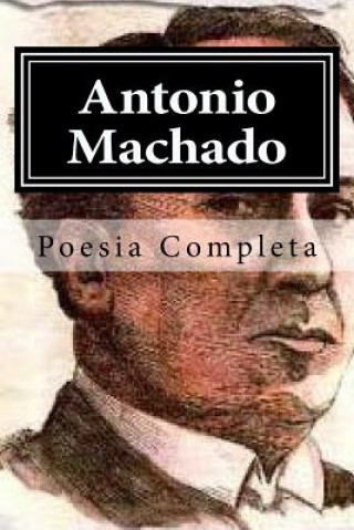 Antonio Machado: Poesia Completa