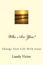 Who Are You?: Change Your Life With Jesus