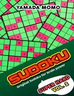 Sudoku Super Hard: Original Sudoku For Brain Power Vol. 2: Include 300 Puzzles Super Hard Level