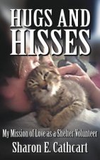 Hugs and Hisses: My Mission of Love as a Shelter Volunteer