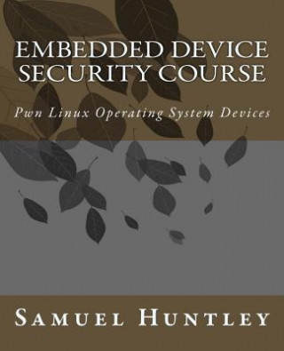 Embedded Device Security Course: Pwn Linux Operating System Devices