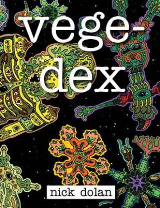 Vegedex: An Otherwordly Coloring Book for Bizarre Beings