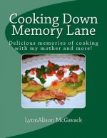 Cooking Down Memory Lane: Delicious memories of cooking with my mother and more!